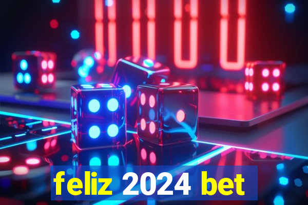 feliz 2024 bet